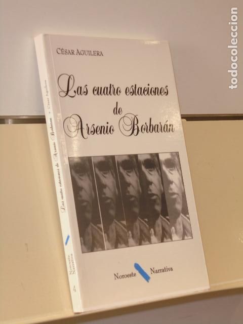 Libri di seconda mano: LAS CUATRO ESTACIONES DE ARSENIO BORBARAN CESAR AGUILERA - NOROESTE NARRATIVA