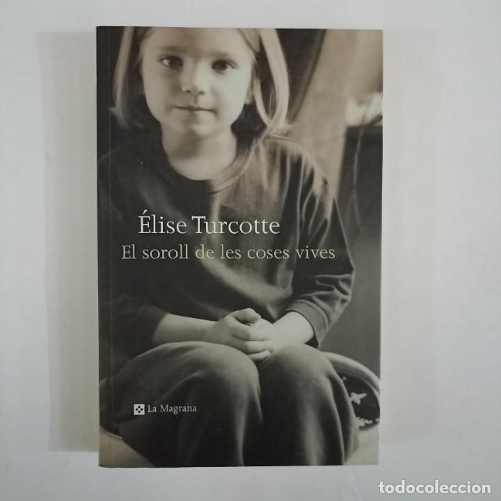 Libri di seconda mano: El soroll de les coses vives - &Eacute;lise Turcotte