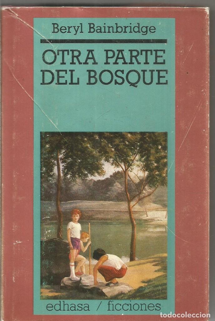 Libros de segunda mano: BERYL BAINBRIDGE. OTRA PARTE DEL BOSQUE. EDHASA - Foto 1