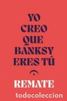 Libros de segunda mano: YO CREO QUE BANSKY ERES T&Uacute; Remate - Foto 1
