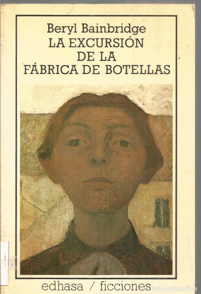 Libros de segunda mano: BERYL BAINBRIDGE. LA EXCURSION DE LA FABRICA DE BOTELLAS. EDHASA - Foto 1