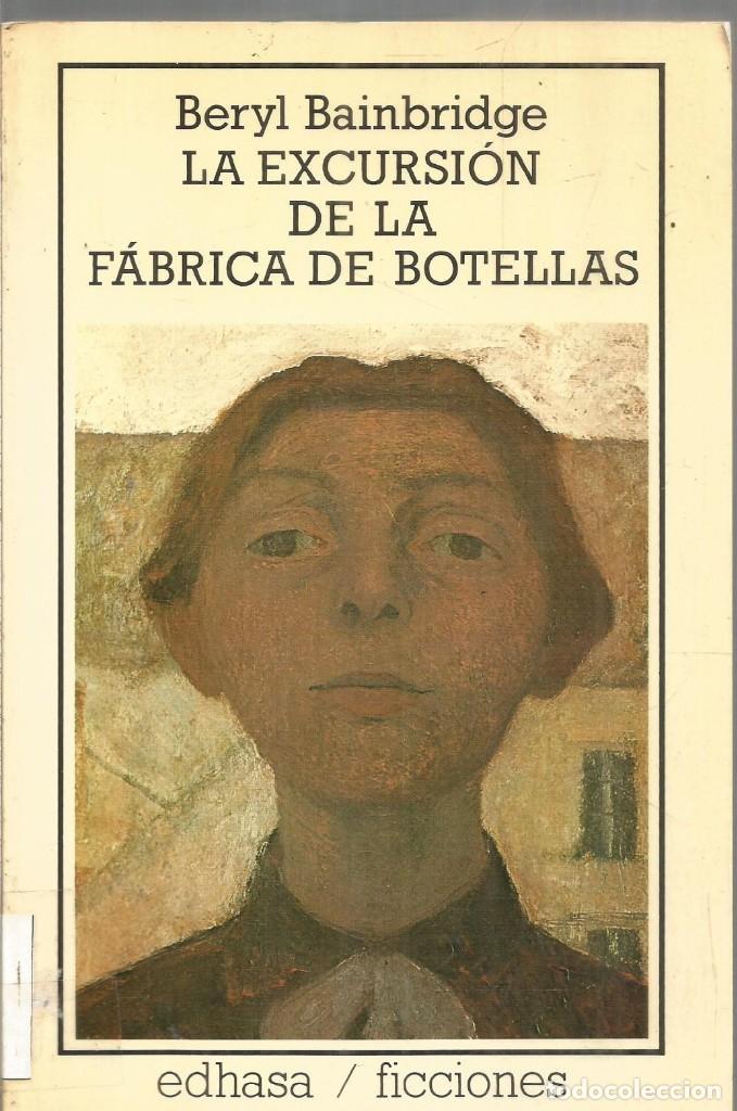 Libros de segunda mano: BERYL BAINBRIDGE. LA EXCURSION DE LA FABRICA DE BOTELLAS. EDHASA - Foto 1