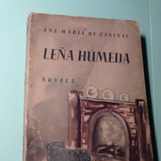 Libros de segunda mano: LEÑA HÚMEDA. ANA MARÍA DE CAGIGAL CASANUEVA. PRÓLOGO CÉSAR GONZÁLEZ RUANO. AUTOBIOGRAFÍA, 1946.. Lote 329344003