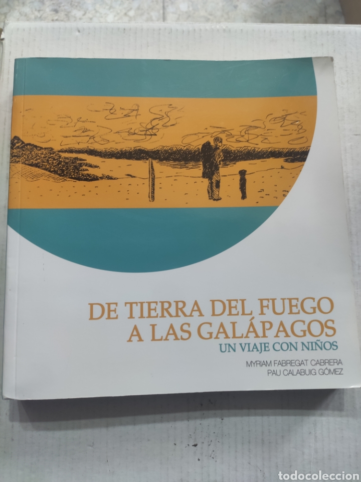 Second hand books: DE TIERRA DEL FUEGO A LAS GALAPAGOS. UN VIAJE CON NI&Ntilde;OS. MIRIAM FABREGAT CABRERA. PAU CALABUIG GOMEZ
