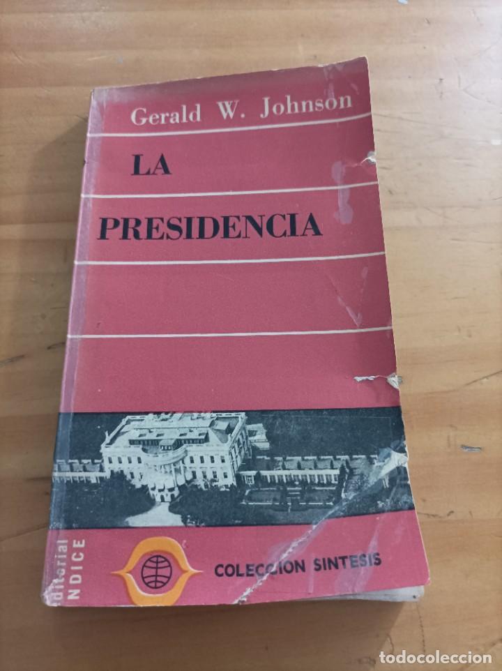 Second hand books: LA PRESIDENCIA.GERALD W.JOHNSON.EDITORIAL INDICE,1962,157 P&Aacute;GINAS.VER &Iacute;NDICE.