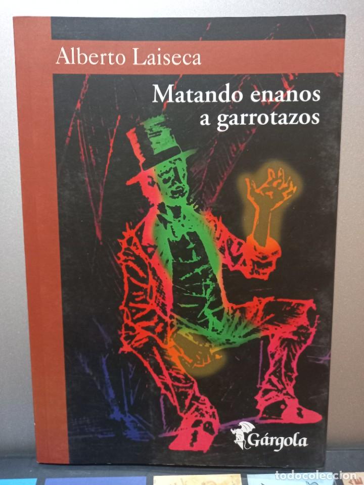 Libros de segunda mano: Alberto Laiseca - Matando enanos a garrotazos - LM - / G&aacute;rgola 2009