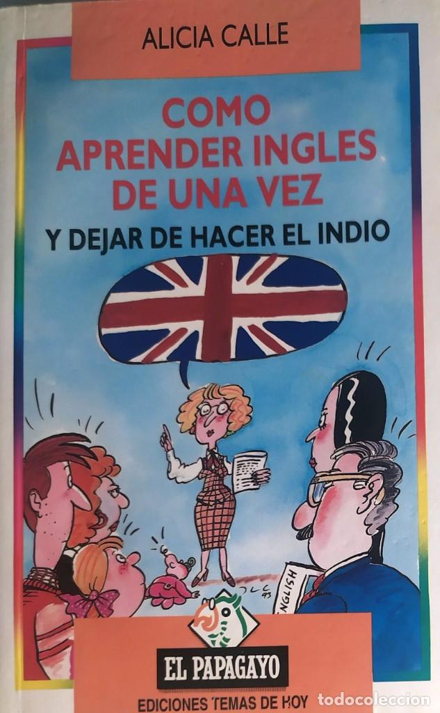 Libri di seconda mano: Como aprender ingles de una vez y dejar de hacer el indio alicia calle el papagayo