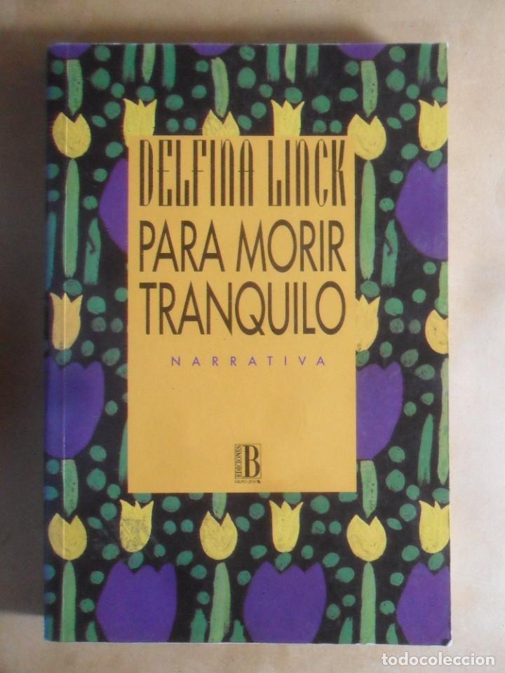 Libros de segunda mano: PARA MORIR TRANQUILO - DELFINA LINCK - ED. B - 1993 - Foto 1