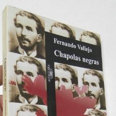 Libros de segunda mano: CHAPOLAS NEGRAS - FERNANDO VALLEJO. Lote 339271723