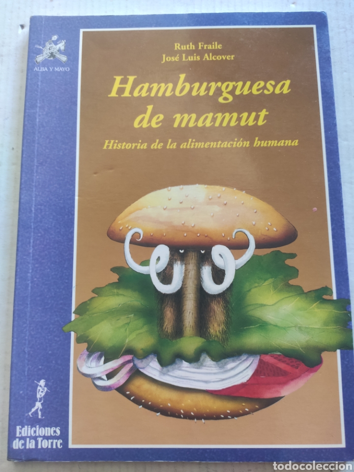 Gebrauchte B&uuml;cher: HAMBURGUESA DE MAMUT. HISTORIA DE LA ALIMENTACION HUMANA. RUTH FRAILE. JOSE LUIS ALCOVER
