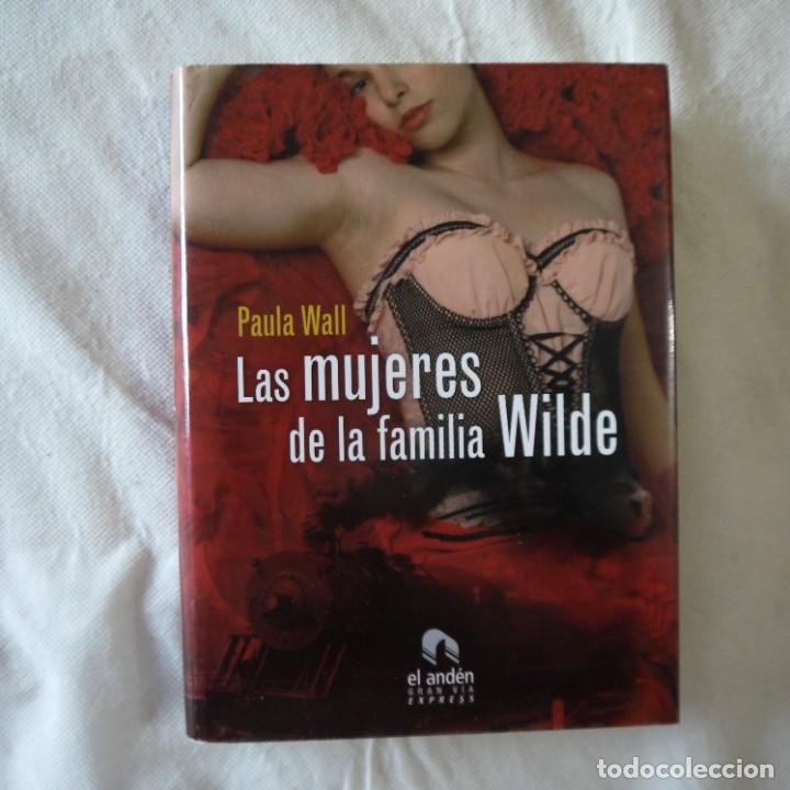 Libros de segunda mano: LAS MUJERES DE LA FAMILIA WILDE - PAULA WALL - EDICI&Oacute;N EL ANDEN - 2008