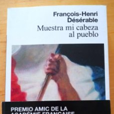 Libros de segunda mano: FRANÇOIS-HENRI DESERABLE MUESTRA MI CABEZA AL PUEBLO. Lote 347762883