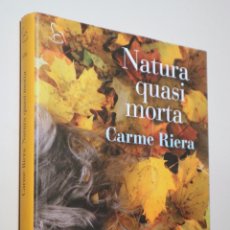 Libros de segunda mano: RIERA, CARME - NATURA QUASI MORTA - BARCELONA 2011 - 1ª ED.. Lote 358608170