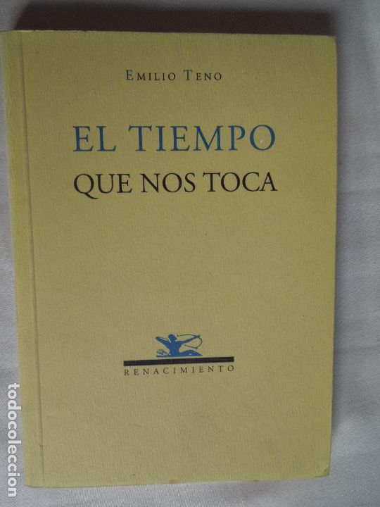 Libros de segunda mano: EL TIEMPO QUE NOS TOCA - EMILIO TENO - RENACIMIENTO EDITORIAL 2004.