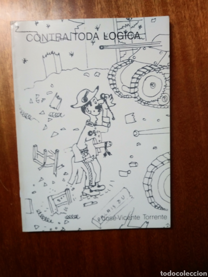 Livres d'occasion: Jos&eacute;-Vicente Torrente. Contra toda l&oacute;gica. Madrid: Edici&oacute;n propia, 1988