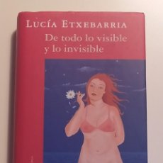 Libros de segunda mano: LUCIA ETXEBARRIA - DE TODO LO VISIBLE Y LO INVISIBLE - CIRCULO DE LECTORES. Lote 363188775