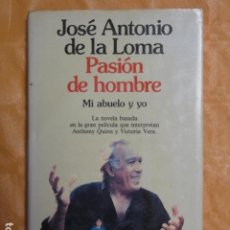 Libros de segunda mano: JOSE ANTONIO DE LA LOMA - PASION DE HOMBRE MI ABUELO Y YO