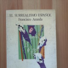 Libros de segunda mano: EL SURREALISMO ESPAÑOL, FRANCISCO ARANDA. EDITORIAL LUMEN 1981 1ª EDICION. Lote 364054456