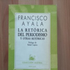 Libros de segunda mano: FRANCISCO AYALA - LA RETÓRICA DEL PERIODISMO Y OTRAS RETÓRICAS - ESPASA-CALPE, 1985. Lote 364054631