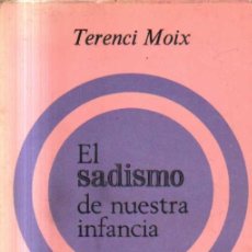 Libros de segunda mano: EL SADISMO DE NUESTRA INFANCIA. MOIX, TERENCI. A-SEXO-298. Lote 364667206