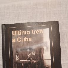 Libros de segunda mano: ULTIMO TREN A CUBA.LUIS ARIAS ARGUELLES MERES.EDITORIAL PREMURA 2000.1ª EDICION. Lote 364881876