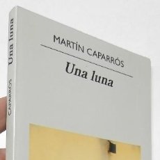 Libros de segunda mano: UNA LUNA - MARTÍN CAPARRÓS (ANAGRAMA, 2009, 1ª EDICIÓN. DEDICADO POR EL AUTOR). Lote 366085756