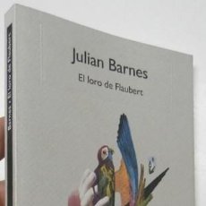 Libros de segunda mano: EL LORO DE FLAUBERT - JULIAN BARNES. Lote 366095216