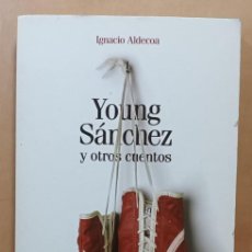 Libros de segunda mano: YOUNG SANCHEZ Y OTROS CUENTOS - IGNACIO ALDECOA - EL PAIS - 2005. Lote 366263866