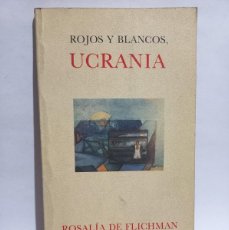 Libros de segunda mano: ROSALÍA DE FLICHMAN - ROJO Y BLANCOS, UCRANIA - FIRMADO Y DEDICADO - PRIMERA EDICIÓN - 1987