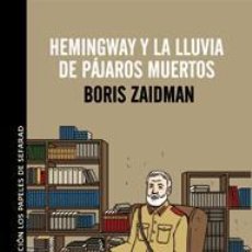 Libros de segunda mano: HEMINGWAY Y LA LLUVIA DE PÁJAROS MUERTOS. - ZAIDMAN, BORIS.. Lote 366768631