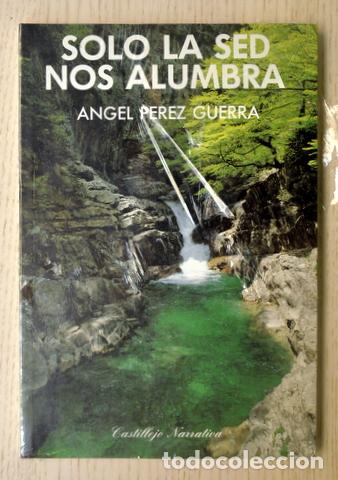 Libros de segunda mano: SOLO LA SED NOS ALUMBRA - PEREZ GUERRA, Angel