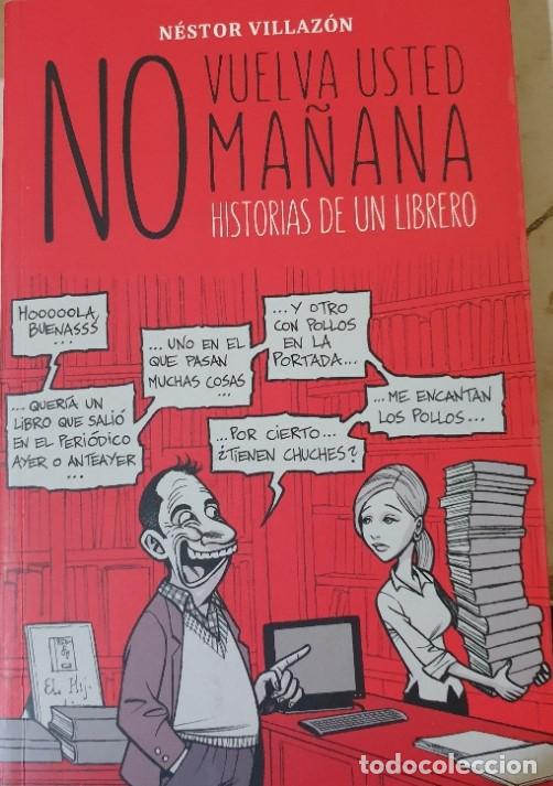 Livres d'occasion: NO VUELVA USTED MA&Ntilde;ANA. HISTORIAS DE UN LIBRERO. - VILLAZON, Nestor.