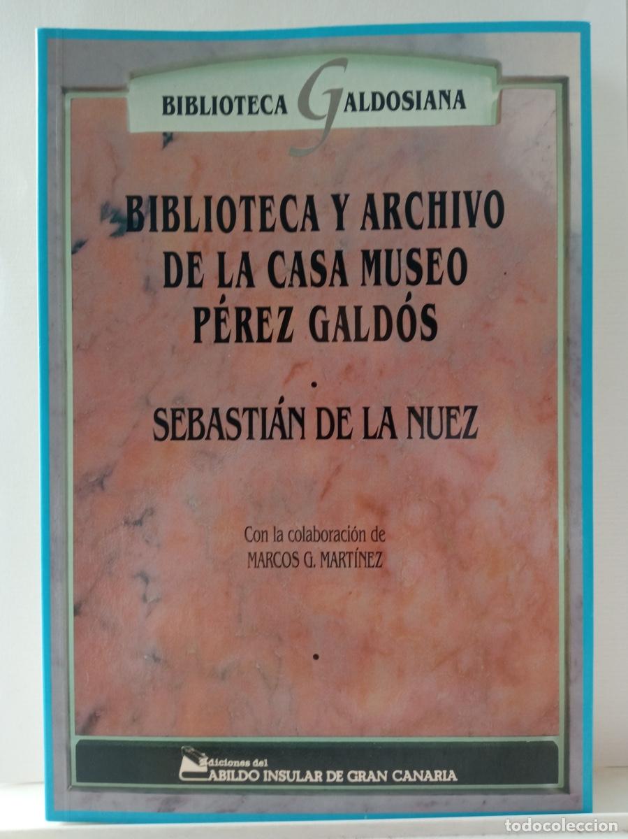 Libros de segunda mano: BIBLIOTECA Y ARCHIVO DE LA CASA MUSEO P&Eacute;REZ GALDOS, Sebasti&aacute;n de la Nuez