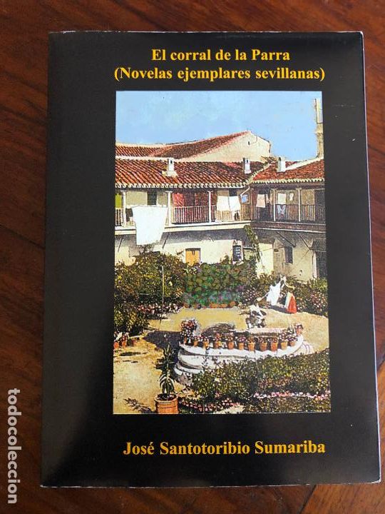 Libros de segunda mano: El corral de la parra, Jos&egrave; Santotoribio Sumariba (Novelas ejemplares sevillanas) 1998