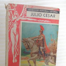 Libros de segunda mano: JULIO CESAR - COL. HISTORIAS Y LEYENDAS Nº 5 - SERIE GRANDES HOMBRES - EDITORIAL MOLINO 1ª ED. 1940.. Lote 379365339