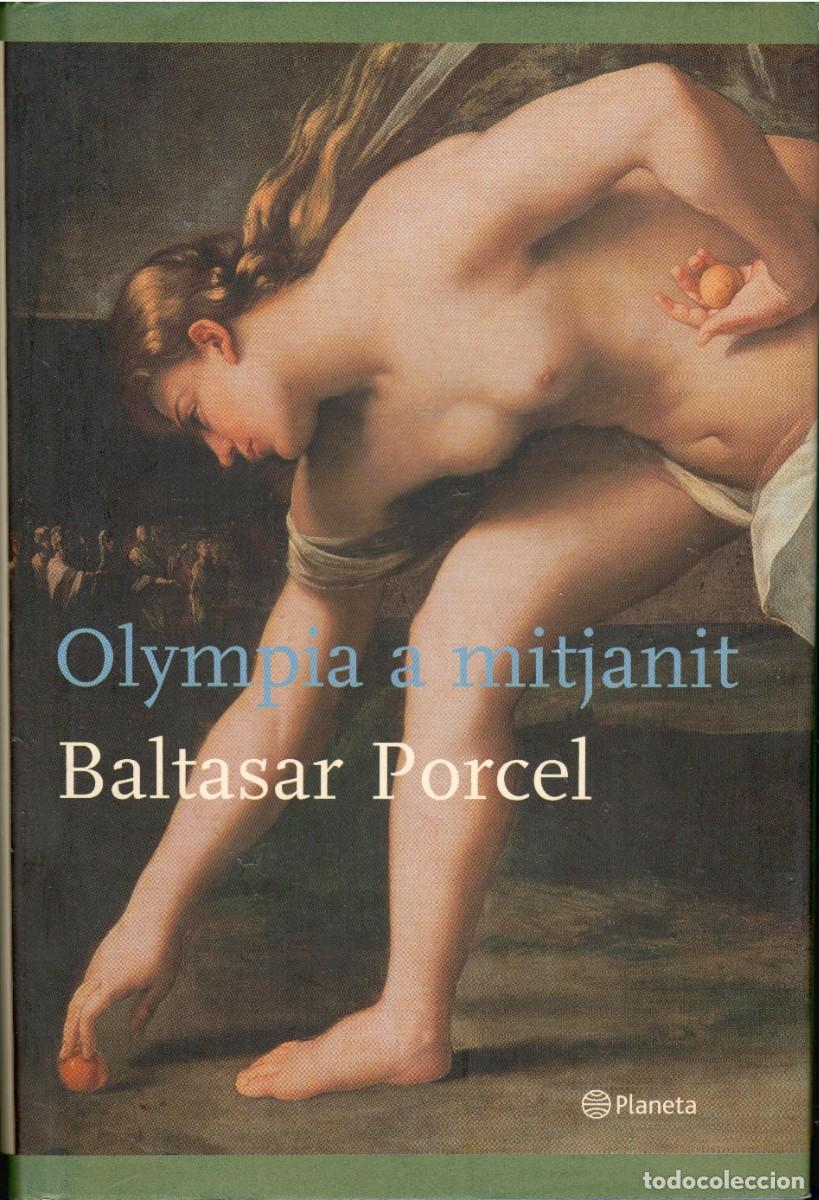Livres d'occasion: Olympia a mitjanit. Baltasar Porcel. Planeta, 1&ordf; Edici&oacute;n 2004. 402 P&aacute;gs. Tapa dura y sobrecubierta.