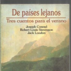 Libros de segunda mano: DE PAISES LEJANOS. TRES CUENTOS PARA EL VERANO. JOSEPH CONRAD. R.L. STEVENSON. JACK LONDON. Lote 379807494