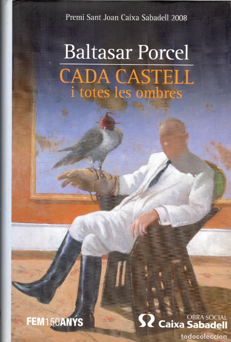 Libri di seconda mano: Cada castell i totes les ombres. Baltasar Porcel. Edic. 62, 2008. 414 P&aacute;g. Tapa dura y sobrecubierta