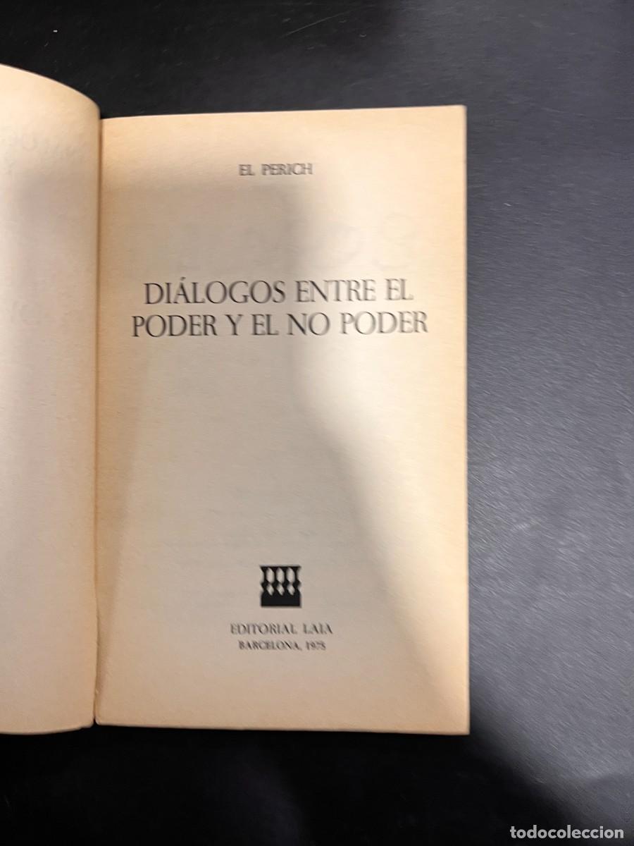 Libros de segunda mano: DIALOGOS ENTRE EL PODER Y EL NO PODER. EL PERICH. ED. LAIA. BARCELONA, 1975. PAGS: 116 - Foto 4