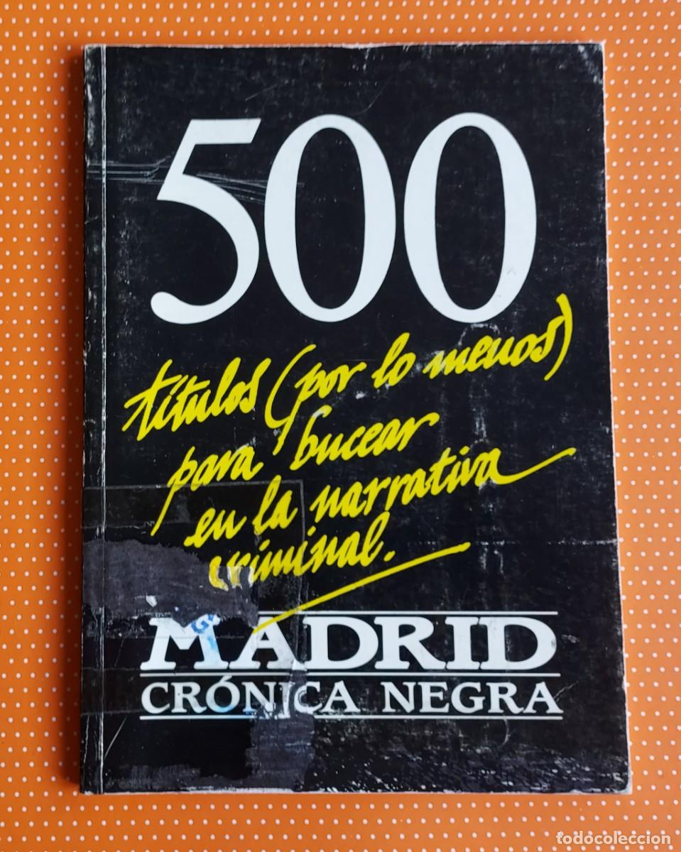 Libros de segunda mano: 500 T&Iacute;TULOS (POR LO MENOS) PARA BUCEAR EN LA NARRATIVA CRIMINAL. MADRID CR&Oacute;NICA NEGRA.