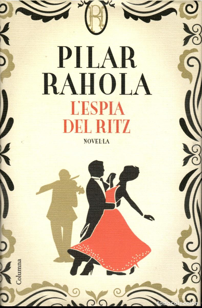 Libri di seconda mano: L'espia del Ritz. Pilar Rahola. Columna 1&ordf; edici&oacute;n 2020. 413 P&aacute;gs. Tapa dura y sobrecubierta.