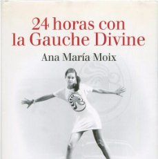 Libros de segunda mano: ANA MARÍA MOIX - 24 HORAS CON LA GAUCHE DIVINE - LUMEN, PALABRA EN EL TIEMPO, 2002 (1ª ED.). Lote 385720289