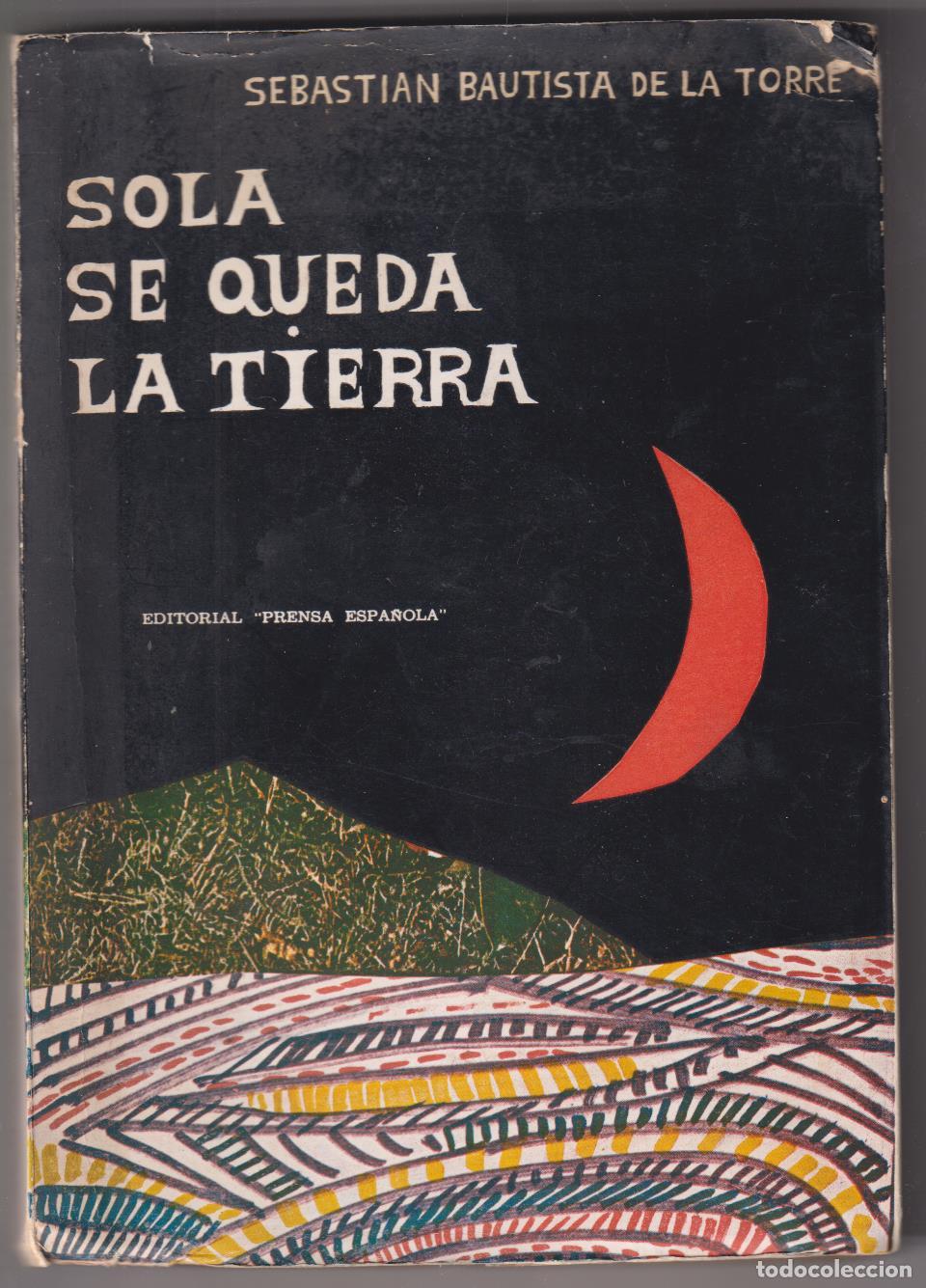 Libros de segunda mano: S. Bautista de la Torre. Sola se queda la Tierra. Dedicado y firmado por el autor. 1968