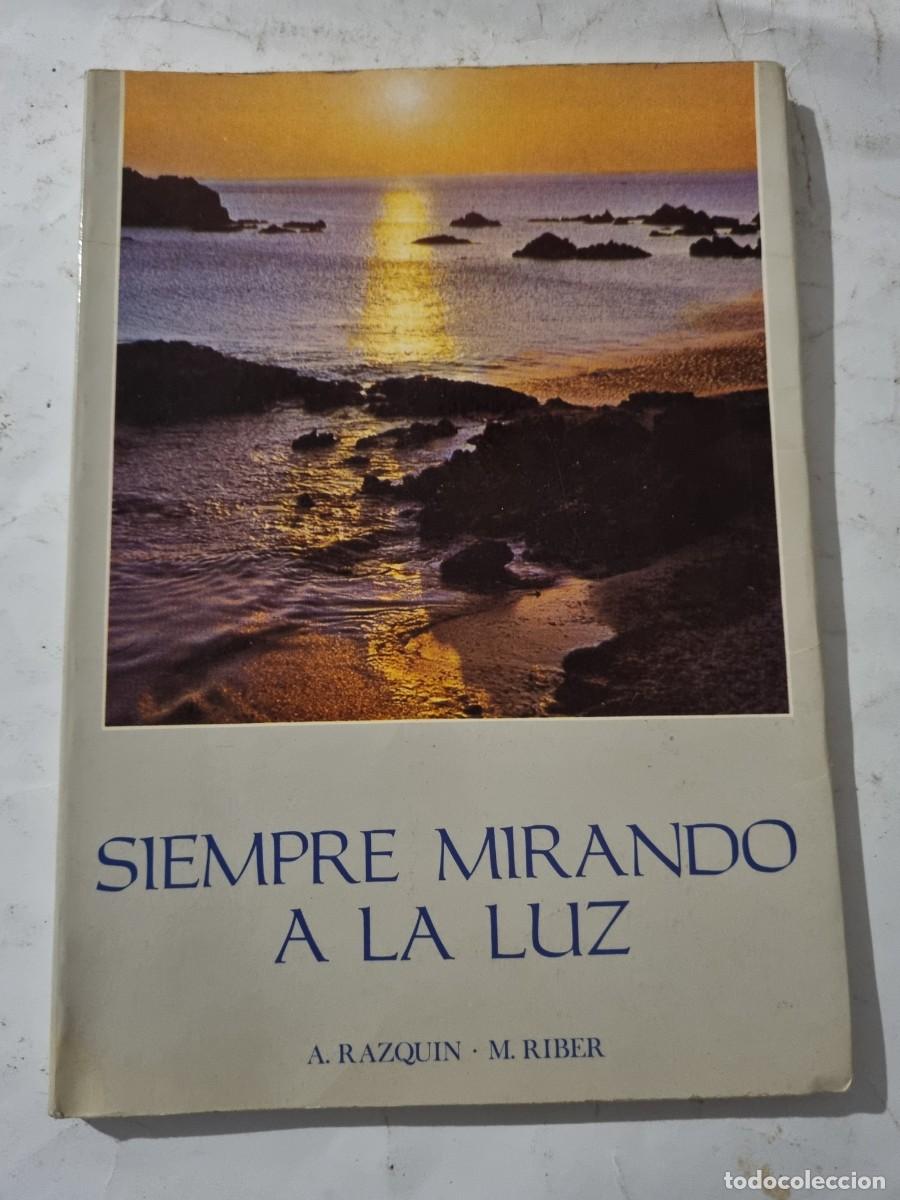 Libri di seconda mano: SIEMPRE MIRANDO A LA LUZ. A.RAZQUIN Y M.RIBER. ED: REPARATRIX. MADRID, 1963.