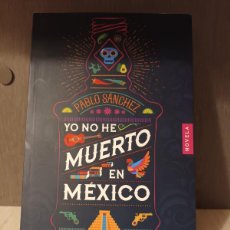 Libros de segunda mano: YO NO HE MUERTO EN MÉXICO / PABLO SÁNCHEZ