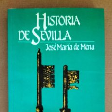 Libros de segunda mano: HISTORIA DE SEVILLA. JOSÉ MARIA DE MENA. PLAZA & JANÉS EDITORES, 1988. LIBRO