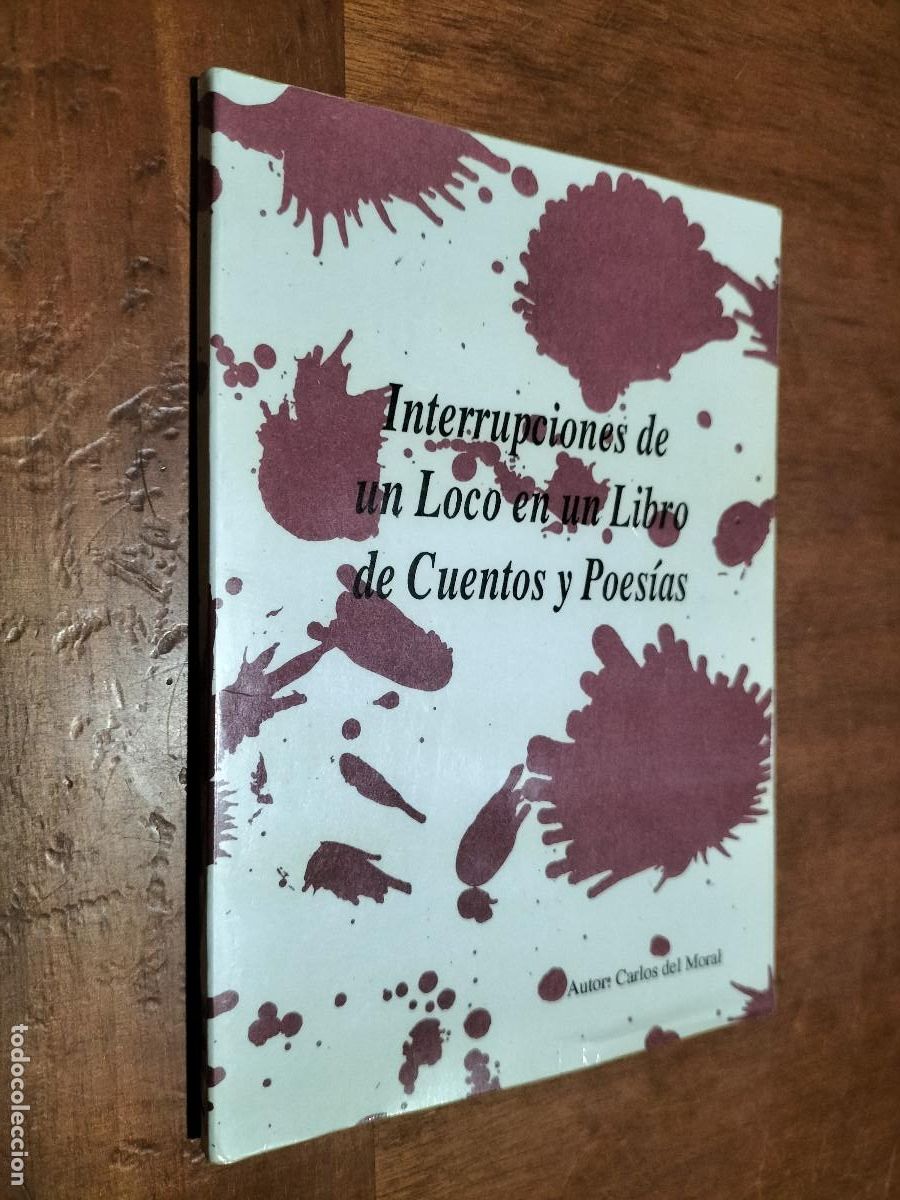 Libros de segunda mano: INTERRUPCIONES DE UN LOCO EN UN LIBRO DE CUENTOS Y POES&Iacute;AS. CARLOS DEL MORAL. Buen estado. caj. 71