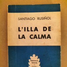 Libros de segunda mano: L'ILLA DE LA CALMA. SANTIAGO RUSIÑOL. BIBLIOTECA SELECTA 6. EDITORIAL SELECTA, 1956. LLIBRE. Lote 390193469