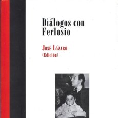 Libros de segunda mano: DIÁLOGOS CON FERLOSIO, JOSÉ LÁZARO (ED). Lote 390444604