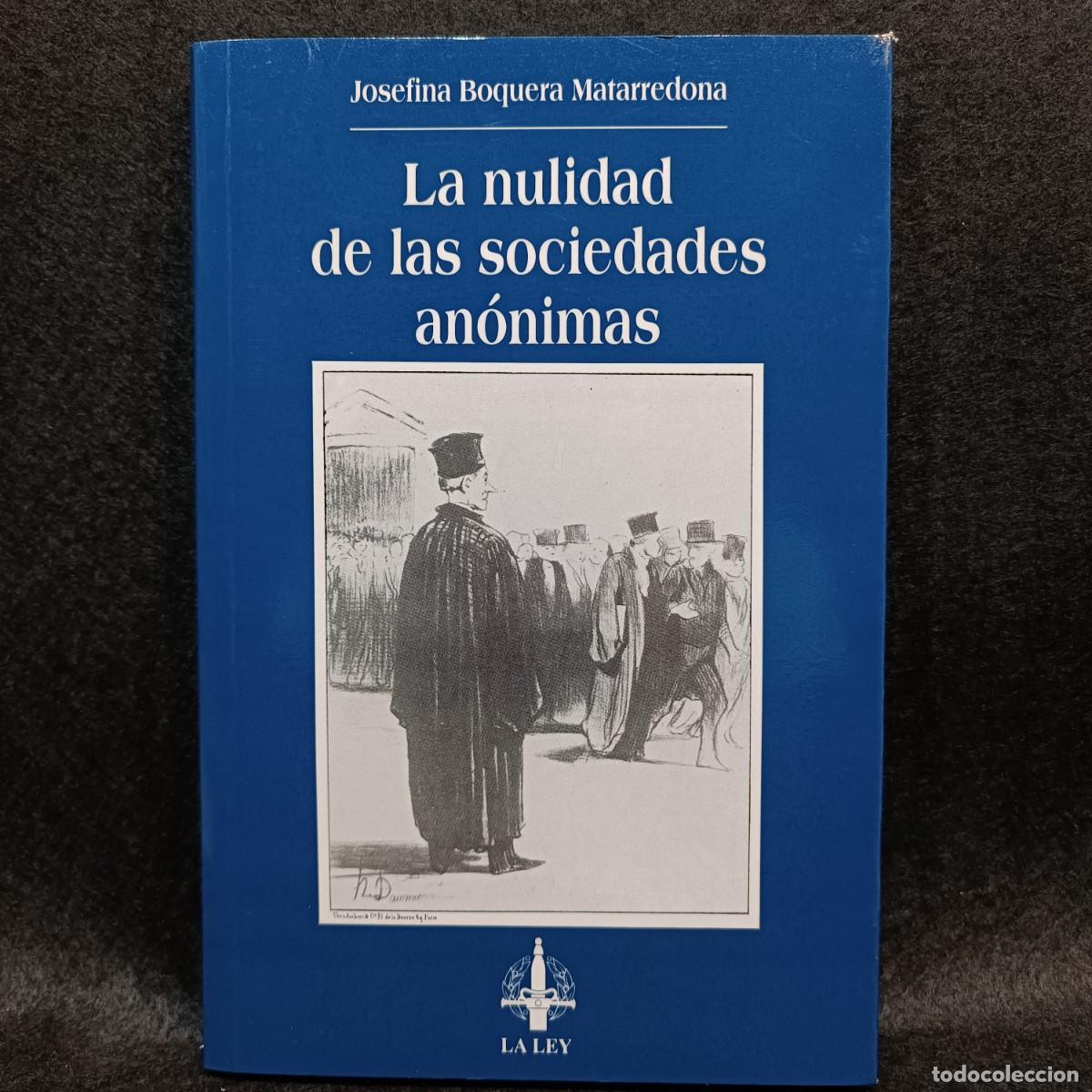 Livres d'occasion: LA NULIDAD DE LAS SOCIEDADES AN&Oacute;NIMAS - JOSEFINA BOQUERA MATARREDONA - LA LEY / 21.311